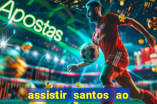 assistir santos ao vivo futemax